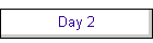 Day 2